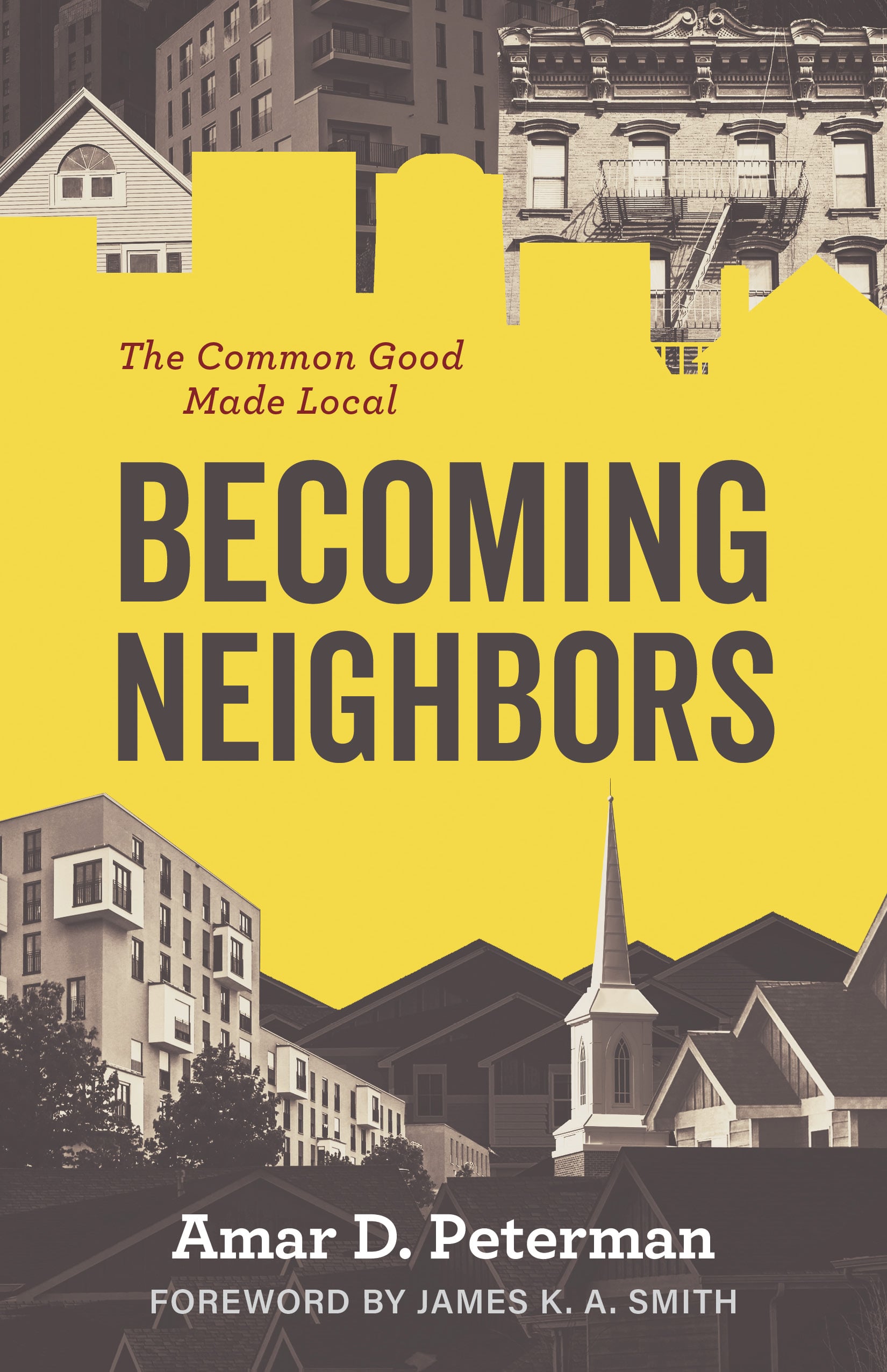 Becoming Neighbors: The Common Good Made Local by Amar D. Peterman © 2026. Reprinted in arrangement with Wm. B. Eerdmans Publishing Co.